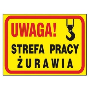 Anro „Uwaga! Strefa pracy żurawia”. 250 x 350 mm (Płyta sztywna)